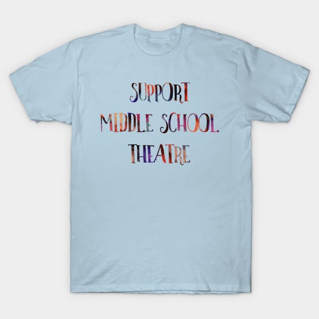 Support Middle School Theatre T-Shirt by TheatreThoughts